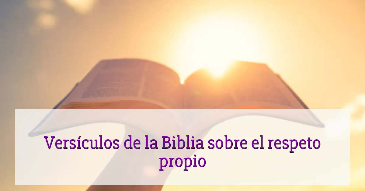 Versículos de la Biblia sobre el respeto propio
