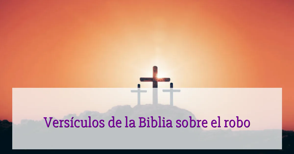 Versículos de la Biblia sobre el robo