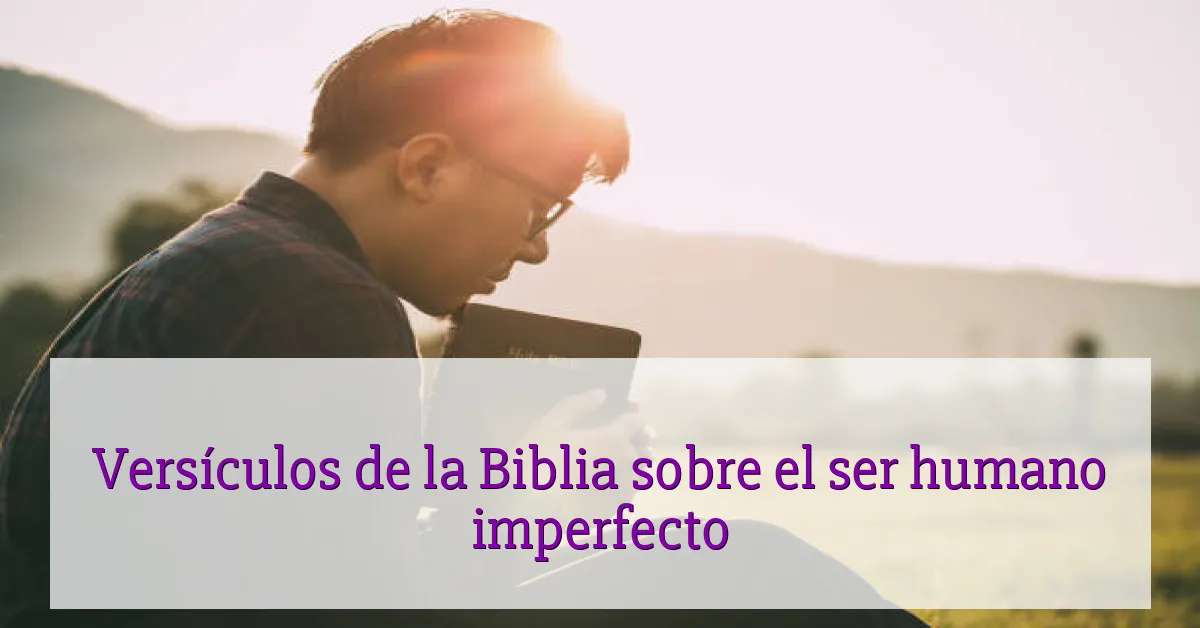 Versículos de la Biblia sobre el ser humano imperfecto
