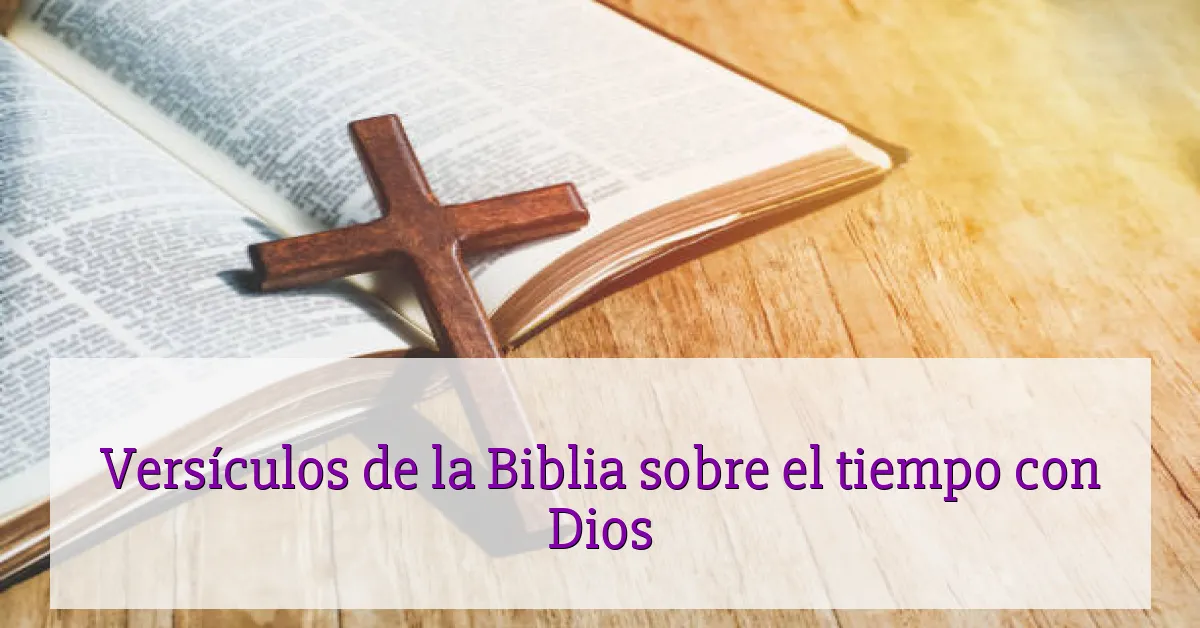 Versículos de la Biblia sobre el tiempo con Dios