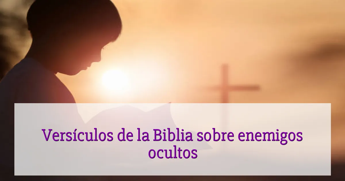 Versículos de la Biblia sobre enemigos ocultos