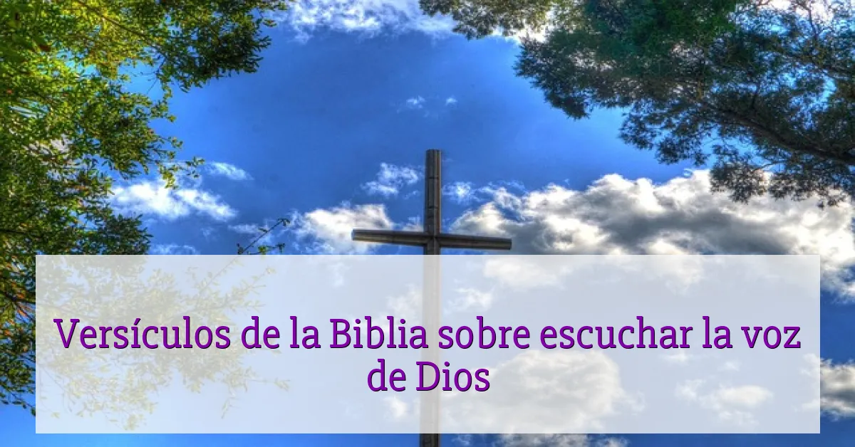 Versículos de la Biblia sobre escuchar la voz de Dios