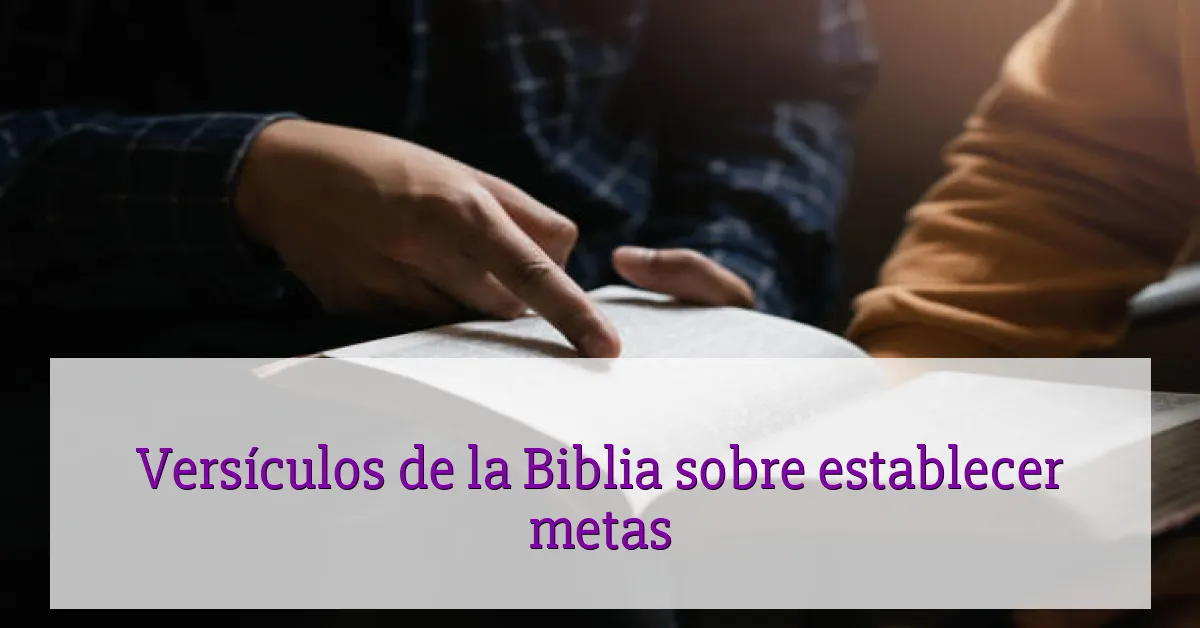 Versículos de la Biblia sobre establecer metas