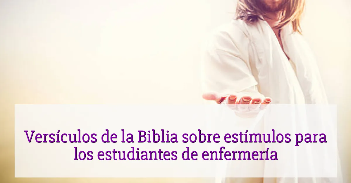 Versículos de la Biblia sobre estímulos para los estudiantes de enfermería