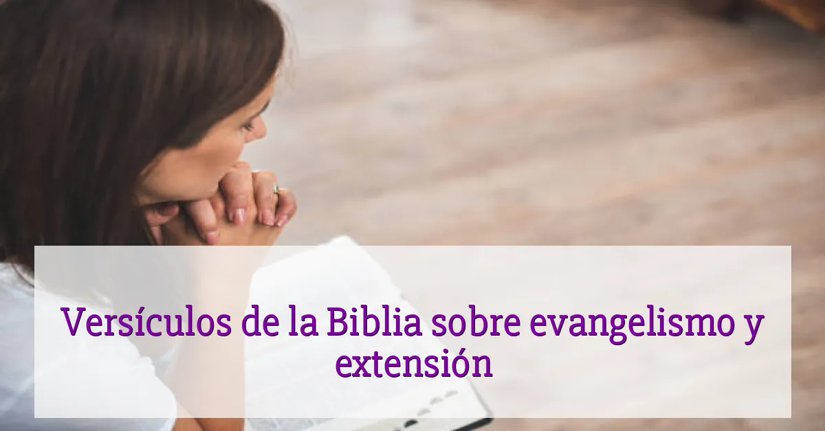 Versículos de la Biblia sobre evangelismo y extensión