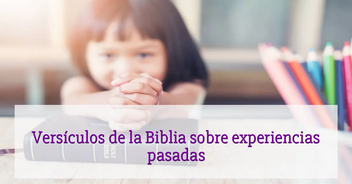 Versículos de la Biblia sobre experiencias pasadas