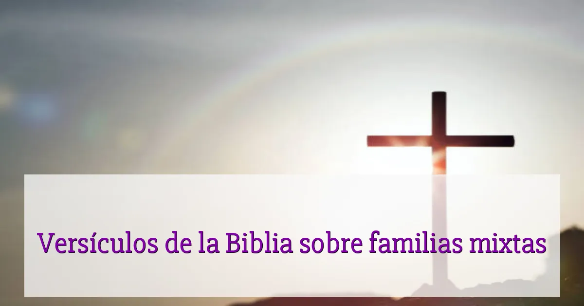 Versículos de la Biblia sobre familias mixtas
