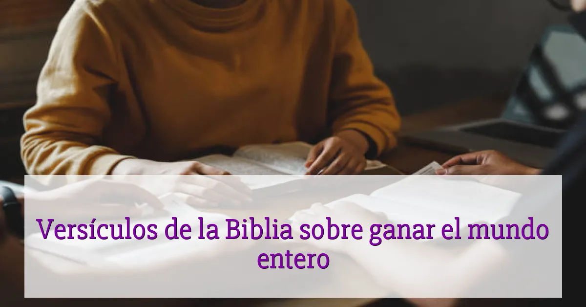 Versículos de la Biblia sobre ganar el mundo entero
