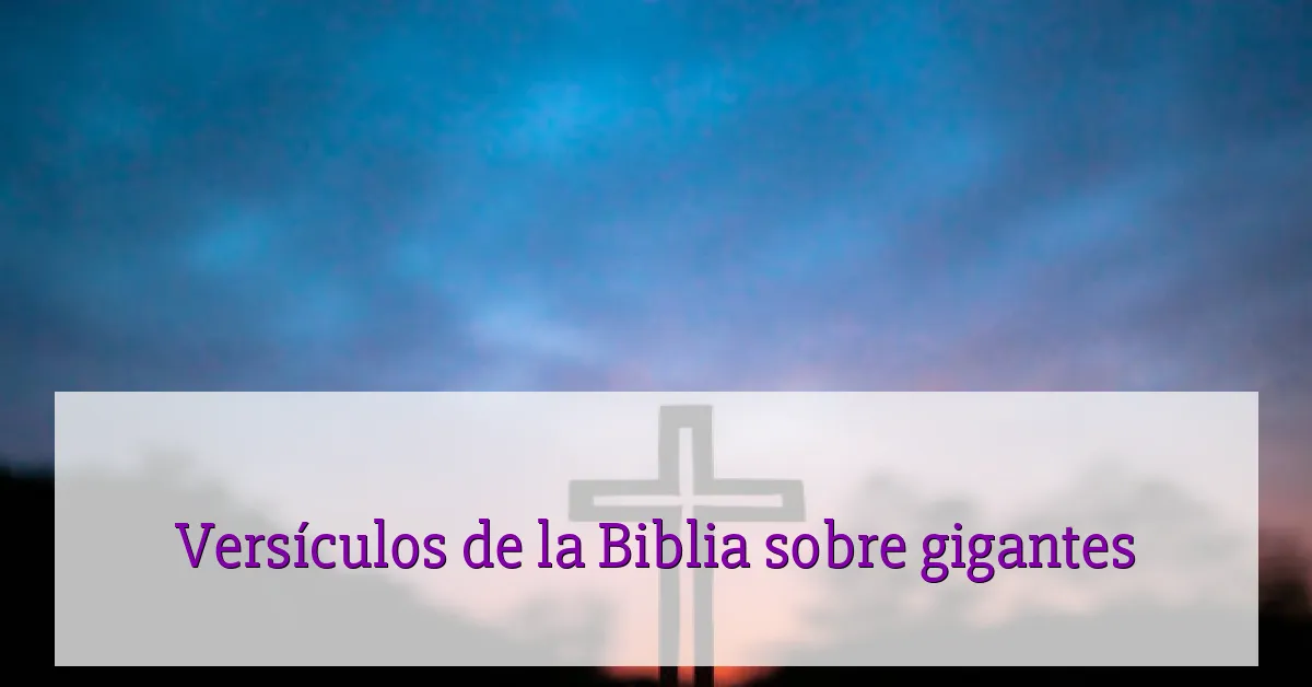 Versículos de la Biblia sobre gigantes
