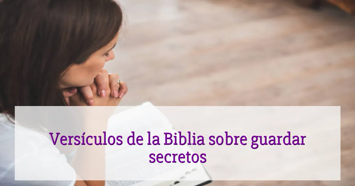 Versículos de la Biblia sobre guardar secretos