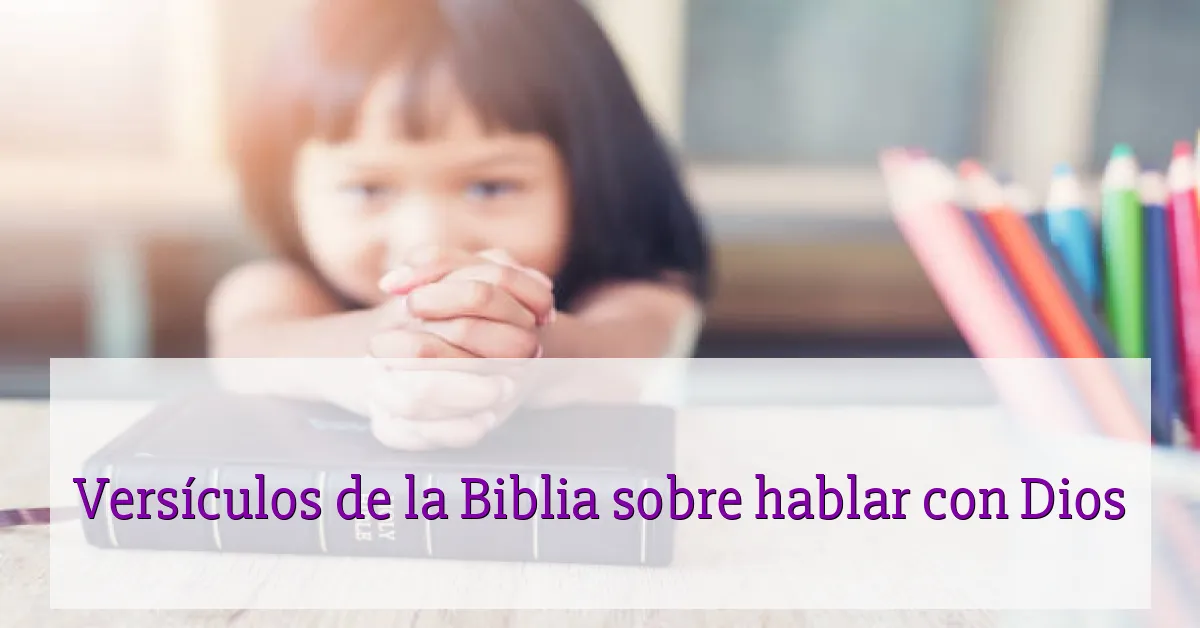 Versículos de la Biblia sobre hablar con Dios
