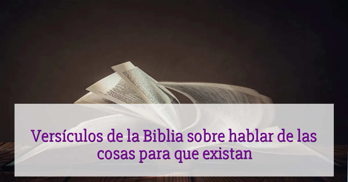 Versículos de la Biblia sobre hablar de las cosas para que existan