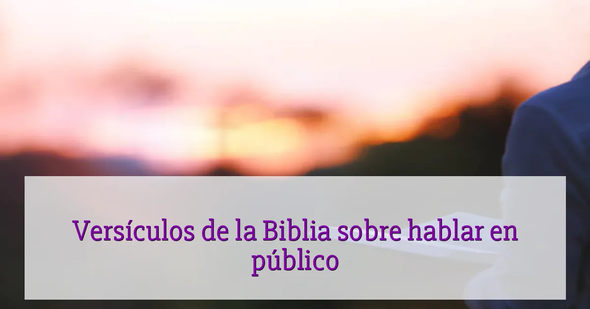 Versículos de la Biblia sobre hablar en público