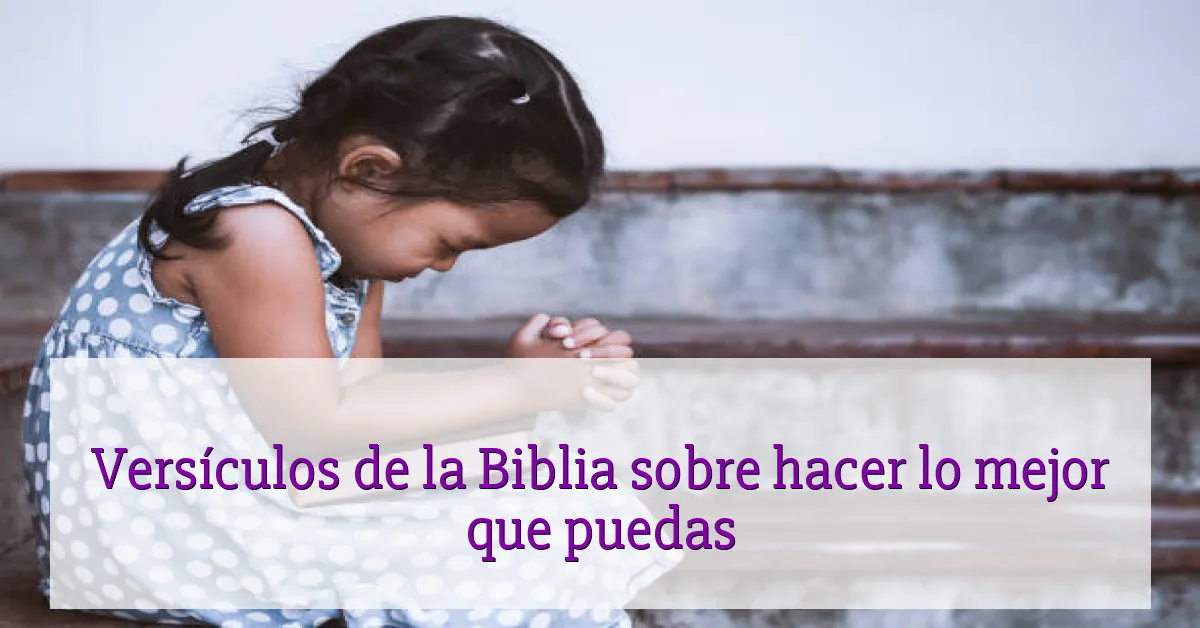 Versículos de la Biblia sobre hacer lo mejor que puedas