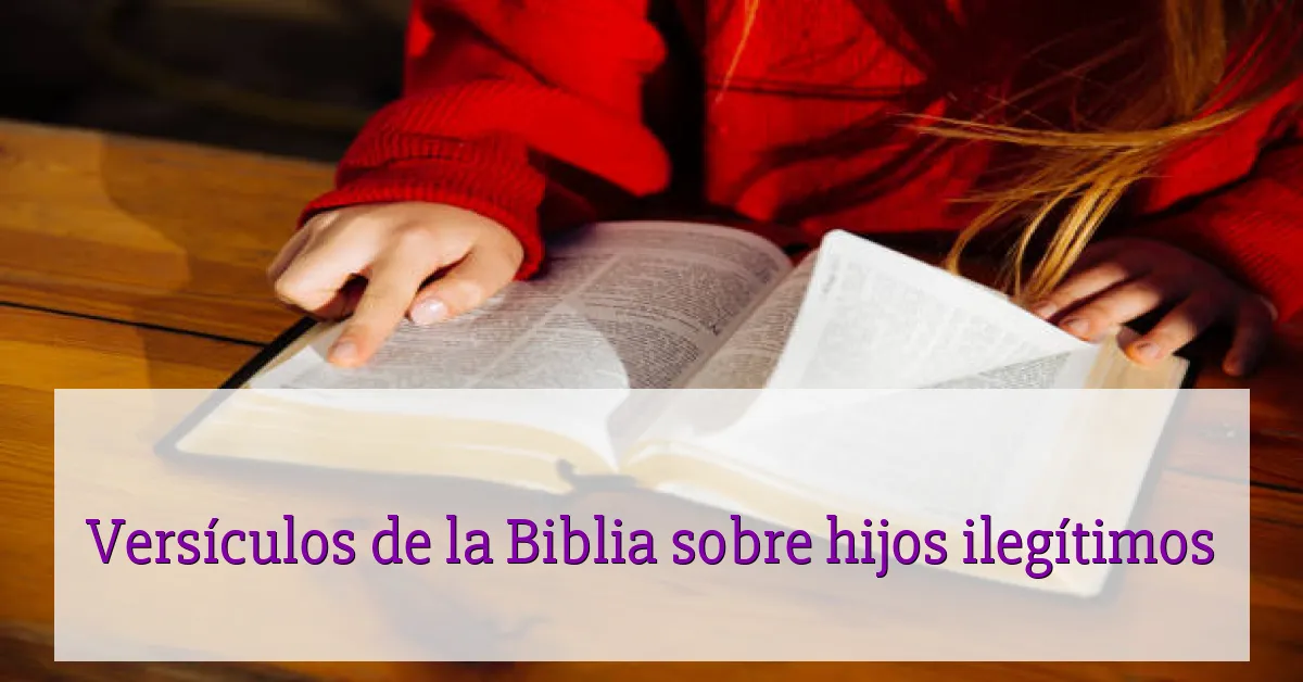 Versículos de la Biblia sobre hijos ilegítimos