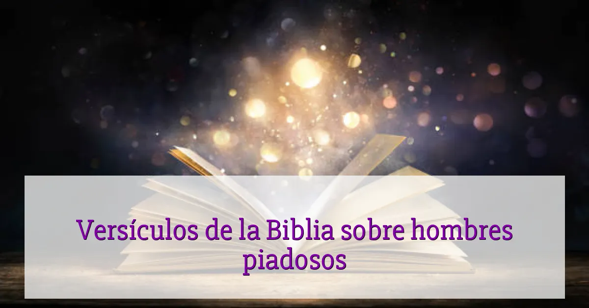 Versículos de la Biblia sobre hombres piadosos