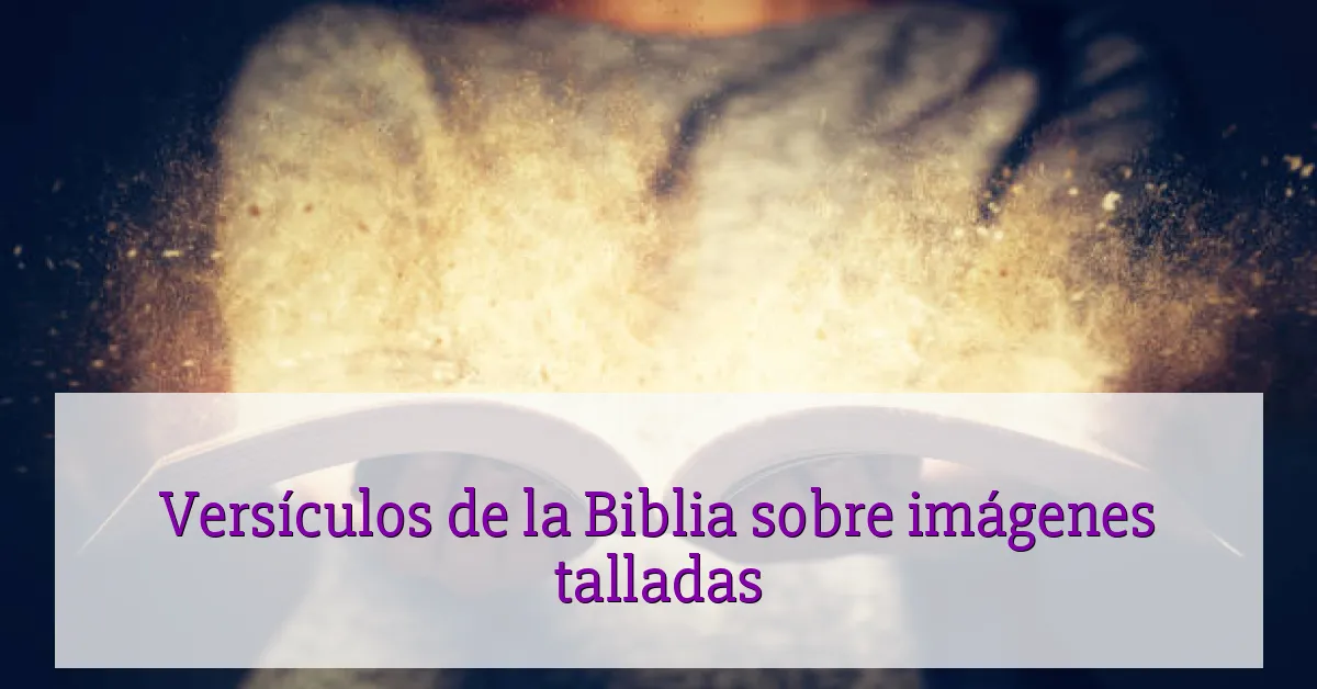 Versículos de la Biblia sobre imágenes talladas