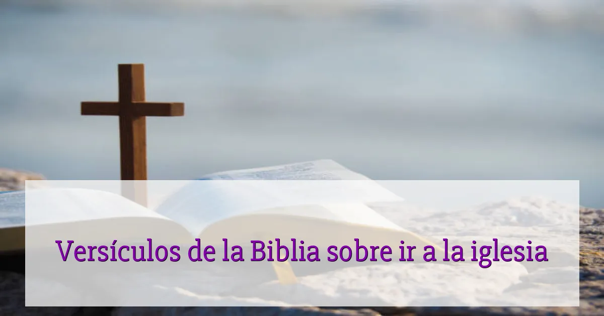 Versículos de la Biblia sobre ir a la iglesia