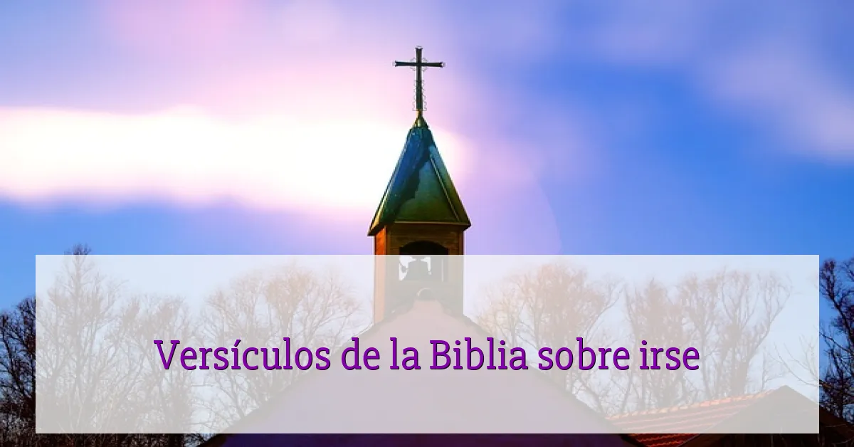Versículos de la Biblia sobre irse