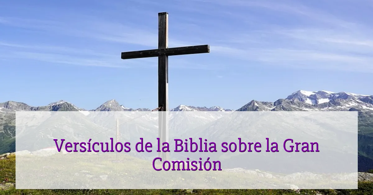 Versículos de la Biblia sobre la Gran Comisión