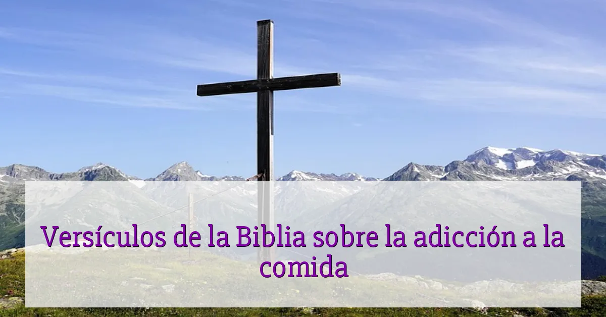 Versículos de la Biblia sobre la adicción a la comida