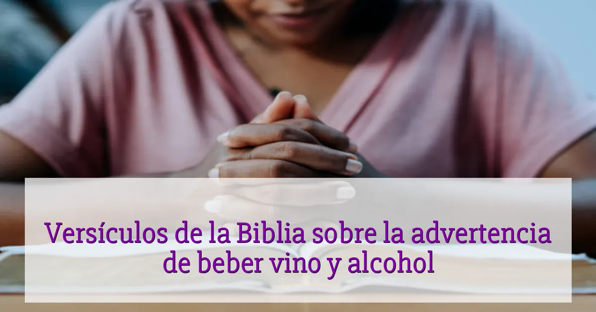 Versículos de la Biblia sobre la advertencia de beber vino y alcohol