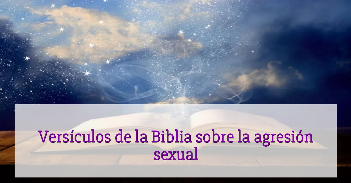 Versículos de la Biblia sobre la agresión sexual