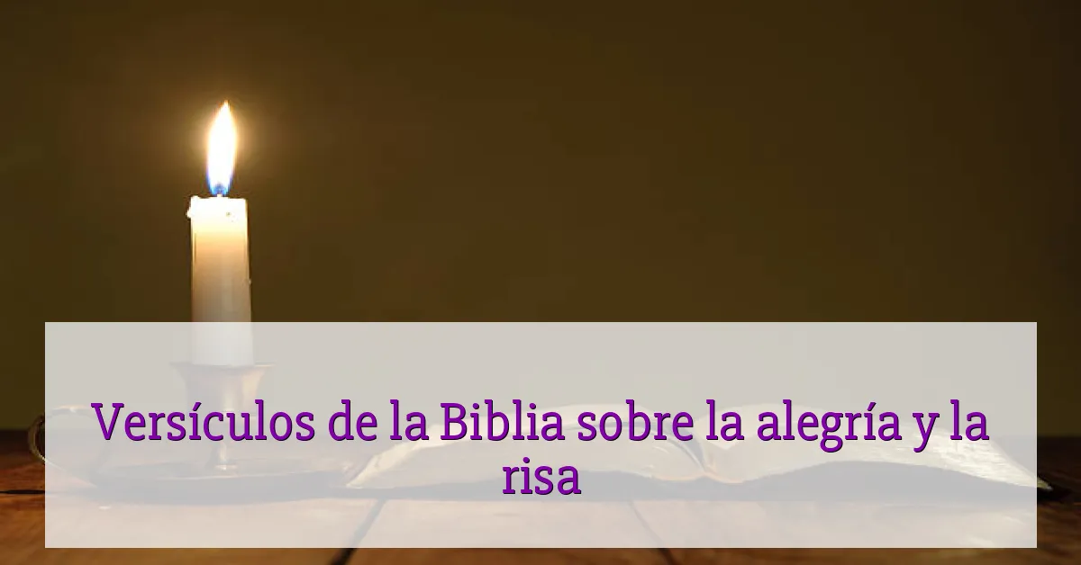 Versículos de la Biblia sobre la alegría y la risa