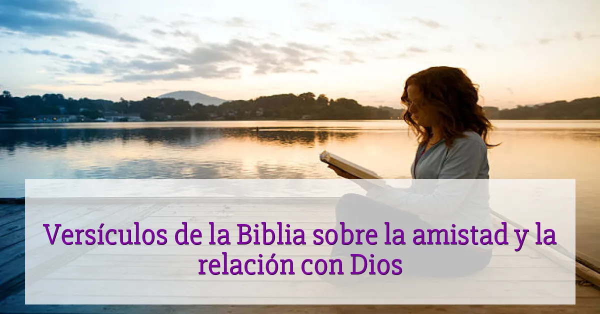 Versículos de la Biblia sobre la amistad y la relación con Dios