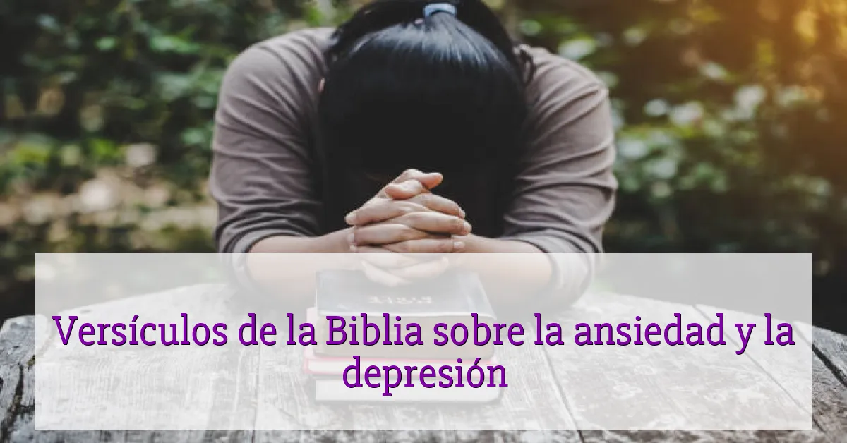 Versículos de la Biblia sobre la ansiedad y la depresión