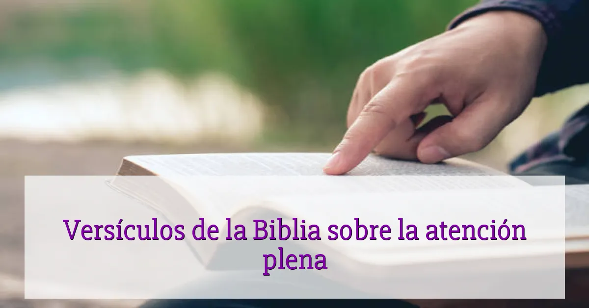 Versículos de la Biblia sobre la atención plena