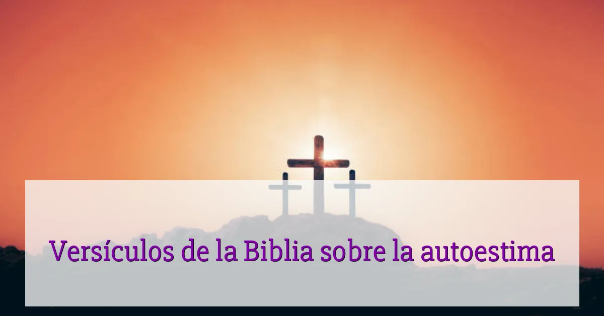 Versículos de la Biblia sobre la autoestima