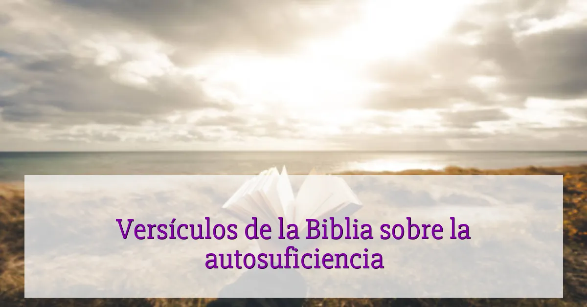 Versículos de la Biblia sobre la autosuficiencia
