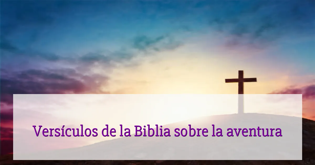 Versículos de la Biblia sobre la aventura