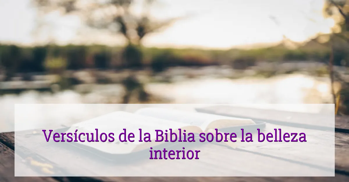Versículos de la Biblia sobre la belleza interior