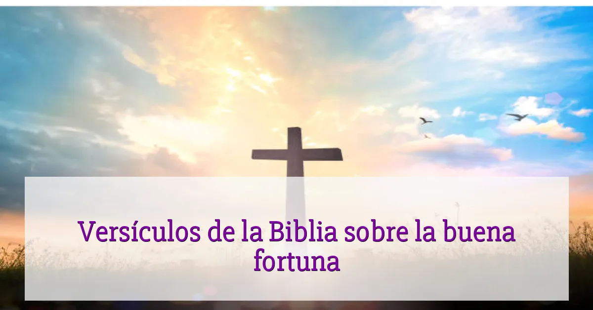 Versículos de la Biblia sobre la buena fortuna