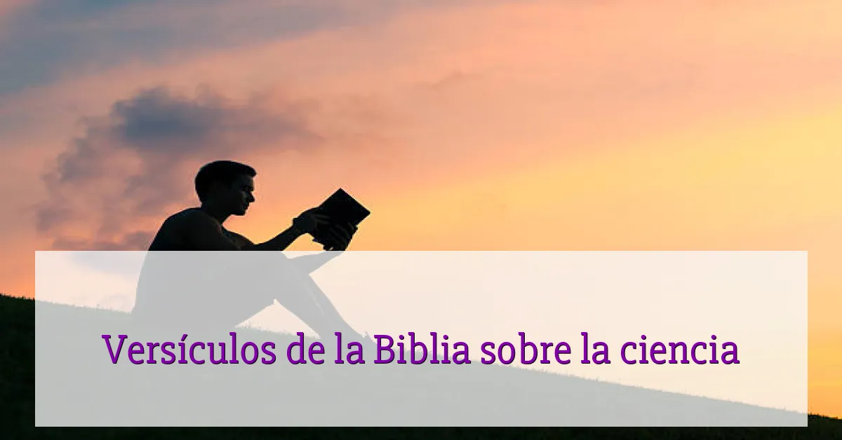 Versículos de la Biblia sobre la ciencia