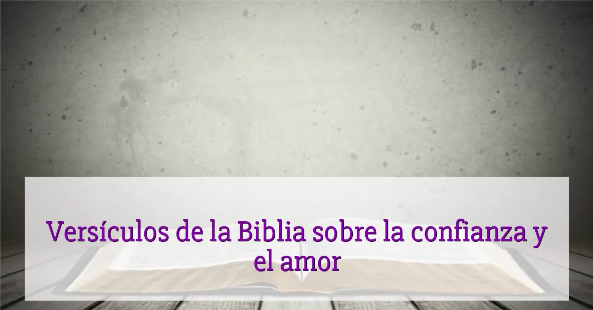 Versículos de la Biblia sobre la confianza y el amor