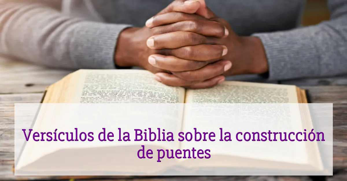 Versículos de la Biblia sobre la construcción de puentes