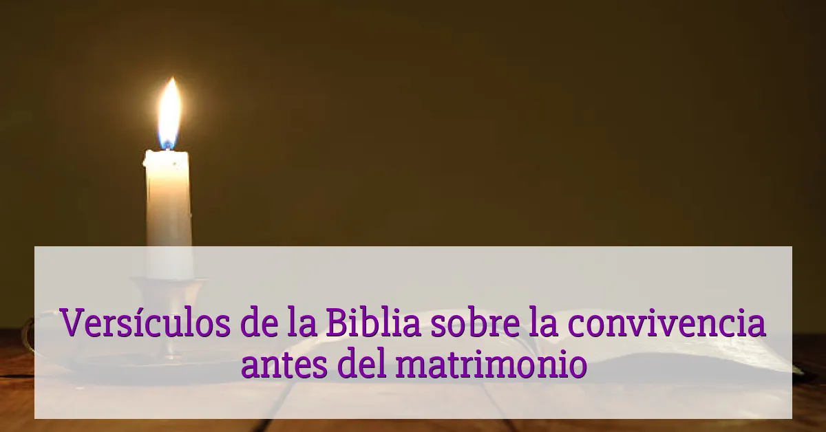 Versículos de la Biblia sobre la convivencia antes del matrimonio