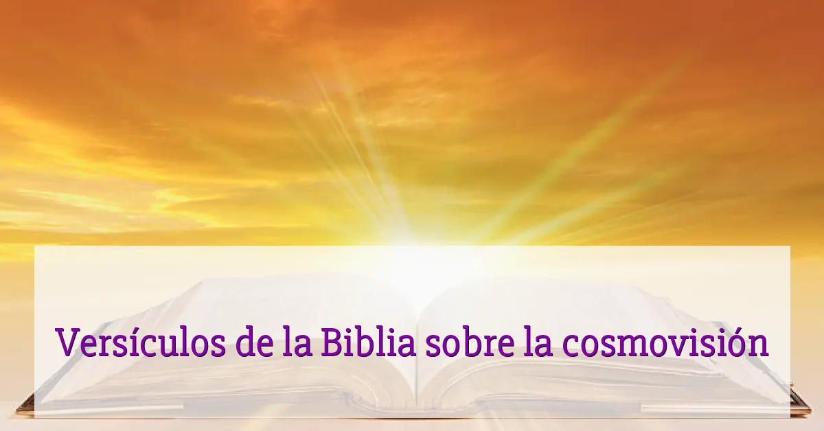 Versículos de la Biblia sobre la cosmovisión
