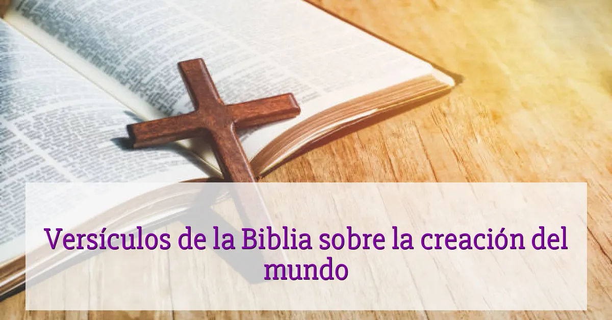 Versículos de la Biblia sobre la creación del mundo