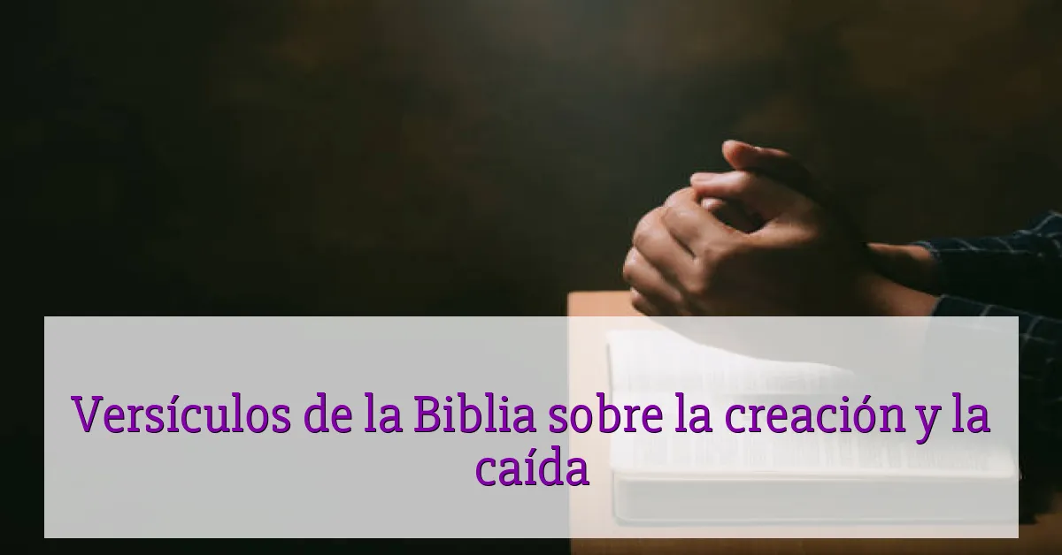 Versículos de la Biblia sobre la creación y la caída