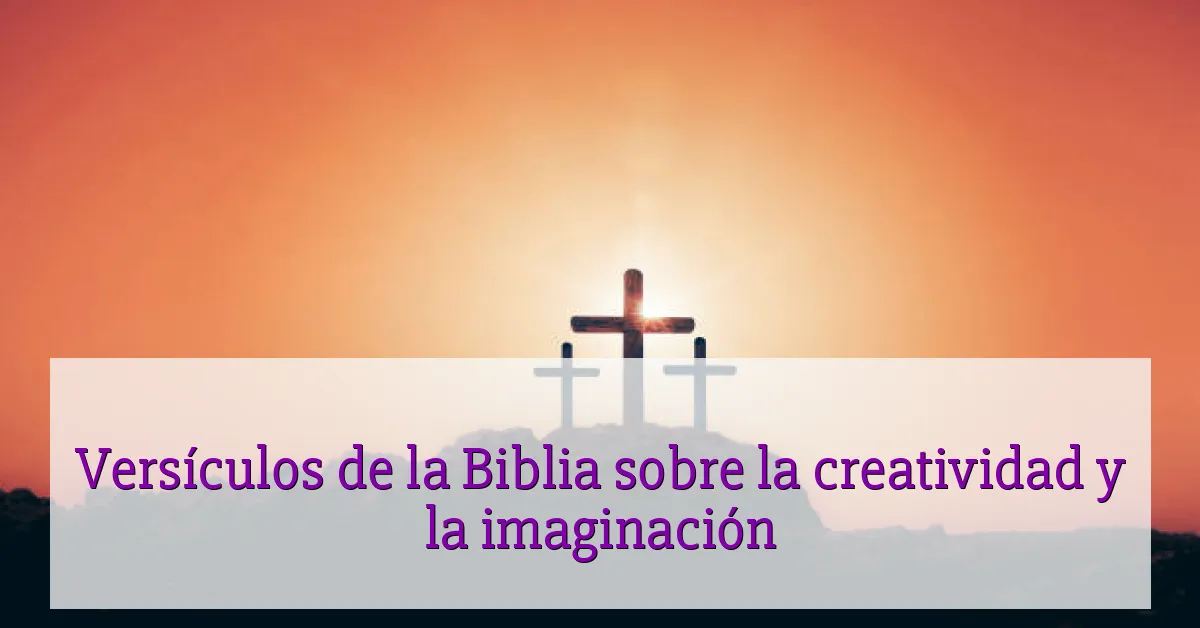 Versículos de la Biblia sobre la creatividad y la imaginación