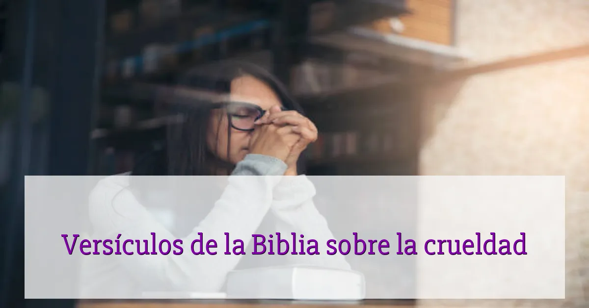 Versículos de la Biblia sobre la crueldad