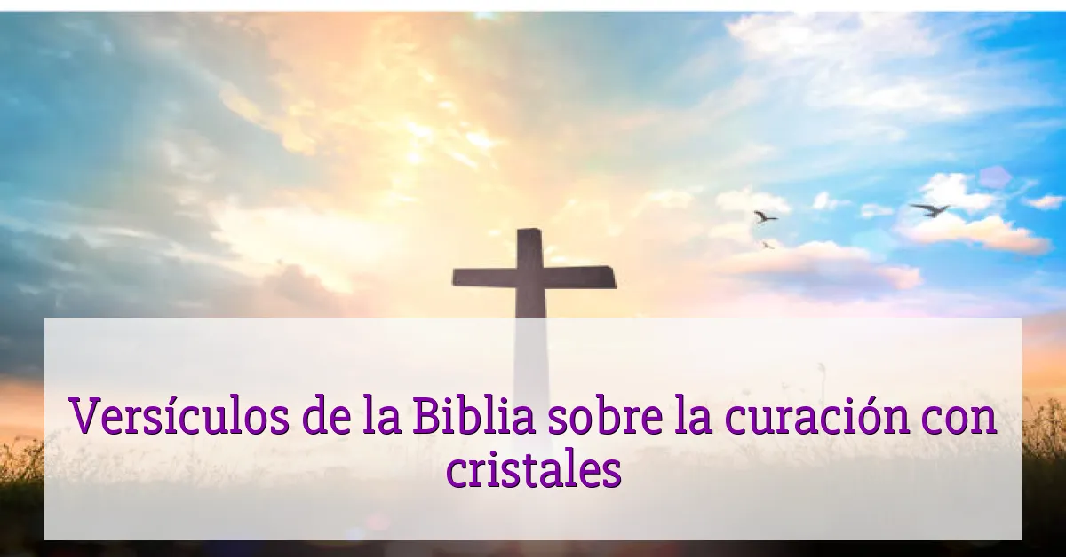 Versículos de la Biblia sobre la curación con cristales