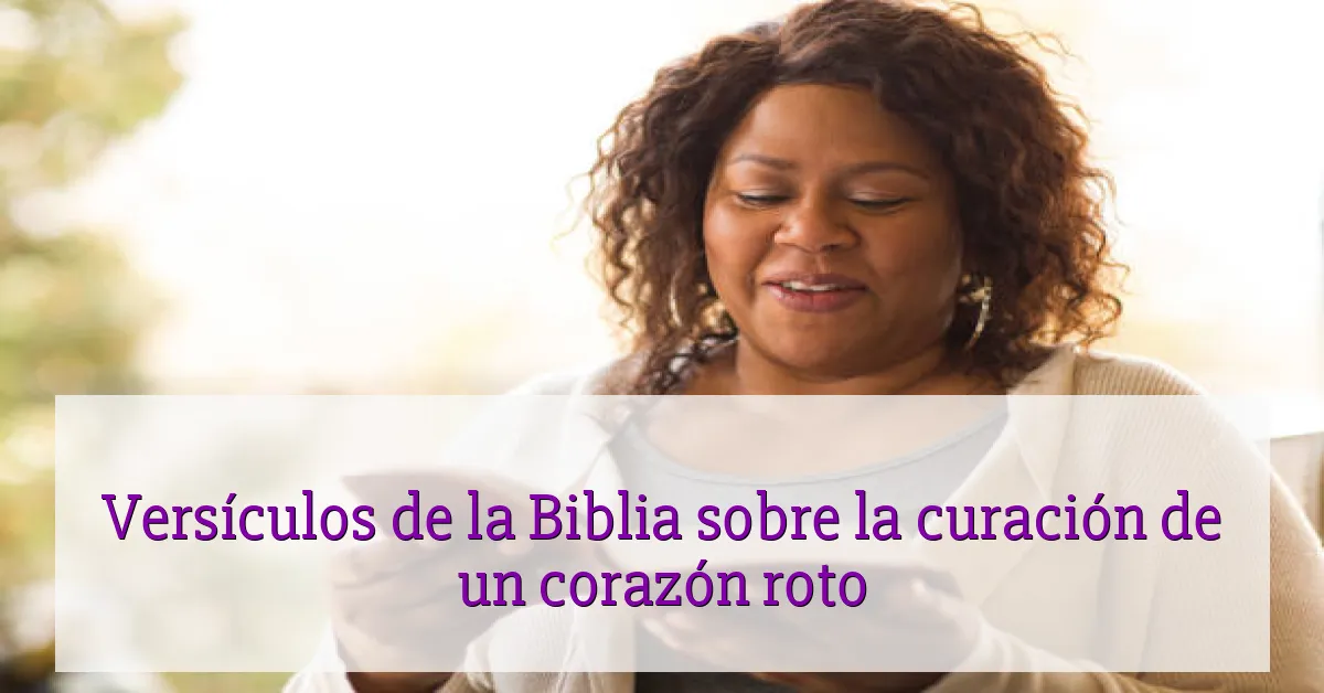 Versículos de la Biblia sobre la curación de un corazón roto