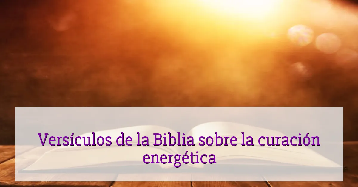 Versículos de la Biblia sobre la curación energética