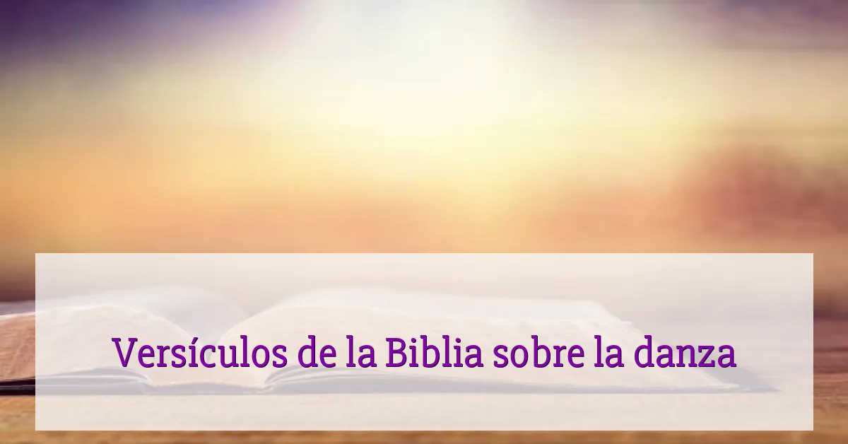 Versículos de la Biblia sobre la danza