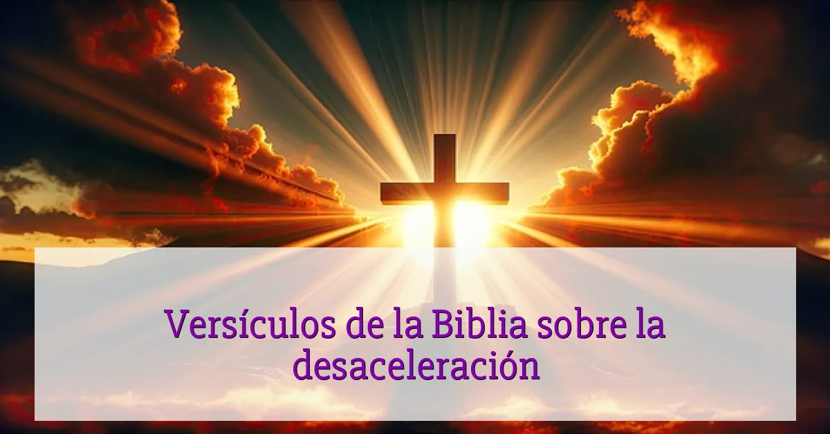 Versículos de la Biblia sobre la desaceleración